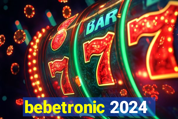 bebetronic 2024